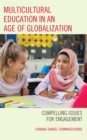 Image for Multicultural Education in an Age of Globalization : Compelling Issues for Engagement