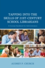 Image for Tapping into the skills of 21st-century school librarians: a concise handbook for administrators