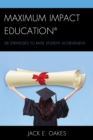 Image for Maximum Impact Education: Six Strategies to Raise Student Achievement