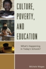Image for Culture, poverty, and education  : what&#39;s happening in today&#39;s schools?