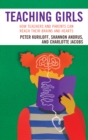 Image for Teaching girls  : how teachers and parents can reach their brains and hearts