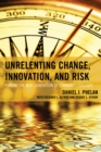 Image for Unrelenting change, innovation, and risk  : forging the next generation of community colleges
