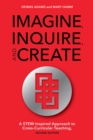 Image for Imagine, inquire, and create: a STEM-inspired approach to cross-curricular teaching