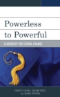 Image for Powerless to powerful  : leadership for school change