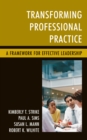 Image for Transforming professional practice  : a framework for effective leadership