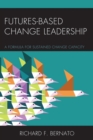 Image for Futures based change leadership: a formula for sustained change capacity