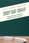 Image for Drop that chalk!: a guide to better teaching at universities and colleges