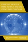 Image for Connecting the Dots in World History, A Teacher&#39;s Literacy Based Curriculum