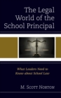 Image for The legal world of the school principal  : what leaders need to know about school law