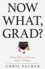 Image for Now what, grad?: your path to success after college