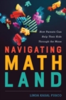 Image for Navigating MathLand  : how parents can help their kids through the maze