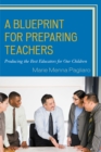 Image for A blueprint for preparing teachers  : producing the best educators for our children