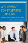 Image for A blueprint for preparing teachers: producing the best educators for our children