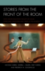 Image for Stories from the Front of the Room : How Higher Education Faculty of Color Overcome Challenges and Thrive in the Academy