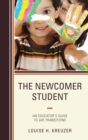 Image for The newcomer student: an educator&#39;s guide to aid transitions