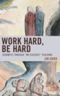 Image for Work hard, be hard  : journeys through &#39;no excuses&#39; teaching