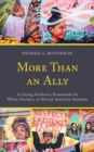 Image for More than an ally  : a caring solidarity framework for white teachers of African American students
