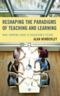 Image for Reshaping the paradigms of teaching and learning  : what happens today is education&#39;s future