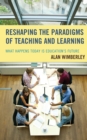 Image for Reshaping the paradigms of teaching and learning  : what happens today is education&#39;s future