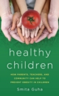 Image for Healthy children  : how parents, teachers and community can help to prevent obesity in children