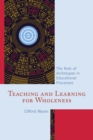 Image for Teaching and learning for wholeness: the role of archetypes in educational processes