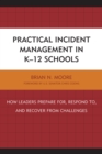 Image for Practical Incident Management in K-12 Schools : How Leaders Prepare for, Respond to, and Recover from Challenges