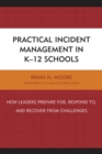 Image for Practical incident management in K-12 schools: how leaders prepare for, respond to, and recover from challenges