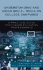 Image for Understanding and using social media on college campuses  : a practical guide for higher education professionals