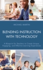 Image for Blending instruction with technology  : a blueprint for teachers to create unique, engaging, and effective learning experiences