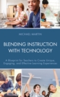Image for Blending instruction with technology: a blueprint for teachers to create unique, engaging, and effective learning experiences