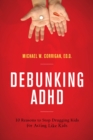 Image for Debunking ADHD  : 10 reasons to stop drugging kids for acting like kids
