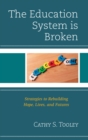 Image for The education system is broken: strategies to rebuilding hope, lives, and futures