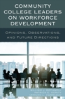 Image for Community College Leaders on Workforce Development: Opinions, Observations, and Future Directions