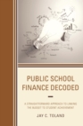 Image for Public School Finance Decoded: A Straightforward Approach to Linking the Budget to Student Achievement