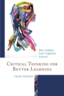 Image for Critical thinking for better learning  : new insights from cognitive science