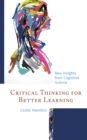 Image for Critical thinking for better learning: new insights from cognitive science