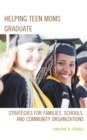 Image for Helping Teen Moms Graduate: Strategies for Families, Schools, and Community Organizations