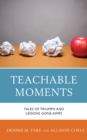 Image for Teachable Moments : Tales of Triumph and Lessons Gone Awry