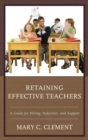 Image for Retaining effective teachers: a guide for hiring, induction, and support