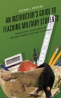 Image for An instructor&#39;s guide to teaching military students  : simple steps to integrate the military learner into your classroom