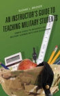 Image for An instructor&#39;s guide to teaching military students: simple steps to integrate the military learner into your classroom