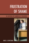 Image for Frustration of shame: in defense of America&#39;s teachers