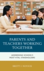 Image for Parents and Teachers Working Together : Addressing School&#39;s Most Vital Stakeholders