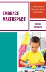 Image for Embrace makerspace: a pocket guide for elementary school administrators