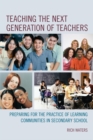 Image for Teaching the next generation of teachers: preparing for the practice of learning communities in secondary school