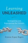 Image for Learning unleashed: re-imagining and re-purposing our schools