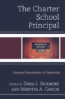 Image for The charter school principal  : nuanced descriptions of leadership