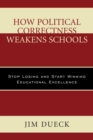 Image for How Political Correctness Weakens Schools : Stop Losing and Start Winning Educational Excellence