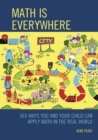 Image for Math is everywhere  : 365 ways you and your child can apply math in the real world