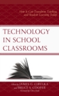 Image for Technology in school classrooms  : how it can transform teaching and student learning today